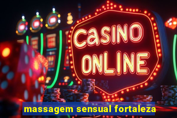 massagem sensual fortaleza